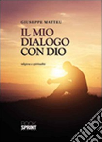 Il mio dialogo con Dio libro di Matteu Giuseppe