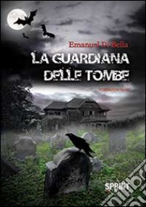 La guardiana delle tombe libro di Di Bella Emanuel