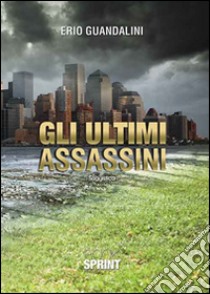 Gli ultimi assassini libro di Guandalini Erio