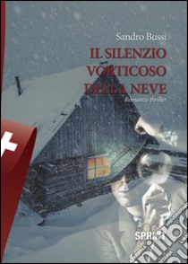 Il silenzio vorticoso della neve libro di Bussi Sandro