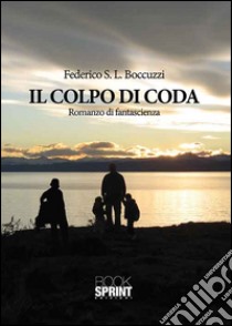 Il colpo di coda libro di Boccuzzi Federico S.