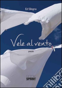 Vele al vento libro di Silegna Ed