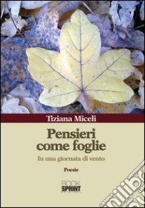 Pensieri come foglie. In una giornata di vento libro di Miceli Tiziana