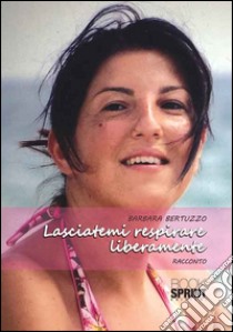 Lasciatemi respirare liberamente libro di Bertuzzo Barbara