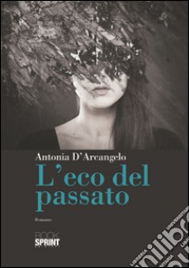 L'eco del passato libro di D'Arcangelo Antonia