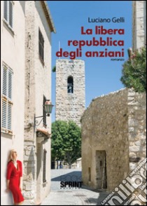 La libera repubblica degli anziani libro di Gelli Luciano