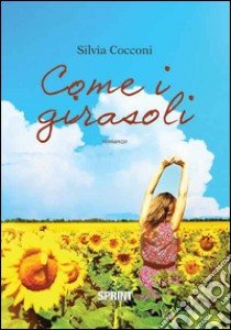 Come i girasoli libro di Cocconi Silvia