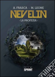 Nevelin. La profezia libro di Frasca Antonietta; Leone Mariachiara