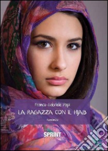 La ragazza con il Hijab libro di Papi Franco G.