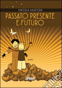 Passato, presente e futuro libro di Macchi Nicola