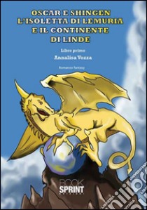 Oscar e Shingen l'isoletta di Lemuria e il continente di Linde. Vol. 1 libro di Vozza Annalisa