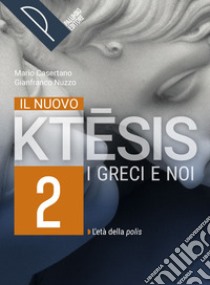 Nuovo ktesis. I greci e noi. Per le Scuole superiori. Con e-book. Con espansione online (Il). Vol. 2 libro di Casertano Mario; Nuzzo Gianfranco