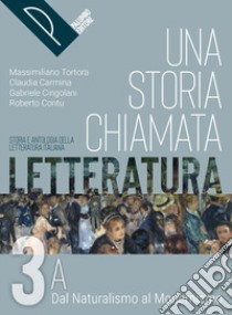 STORIA CHIAMATA LETTERATURA (UNA) VOL. 3A libro di TORTORA MASSIMILIANO - CARMINA CLAUDIA CONTU ROBERTO - CINGOLANI GABRIELE