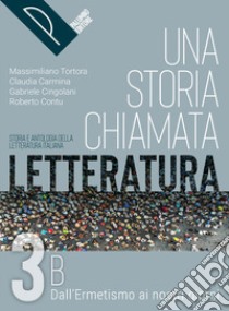 STORIA CHIAMATA LETTERATURA (UNA) VOL. 3B libro di TORTORA MASSIMILIANO - CARMINA CLAUDIA CONTU ROBERTO - CINGOLANI GABRIELE