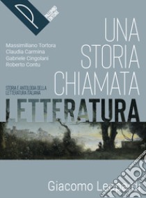 STORIA CHIAMATA LETTERATURA (UNA) LEOPARDI libro di TORTORA MASSIMILIANO - CARMINA CLAUDIA CONTU ROBERTO - CINGOLANI GABRIELE