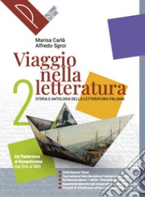 Viaggio nella letteratura. Storia e antologia della letteratura italiana. Per le Scuole superiori. Con e-book. Con espansione online. Vol. 2: Dal Manierismo al Romanticismo (dal 1545 al 1861) libro