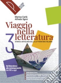 Viaggio nella letteratura. Storia e antologia della letteratura italiana. Per le Scuole superiori. Con e-book. Con espansione online. Vol. 3: Dal Naturalismo alla contemporaneità (dal 1861 a oggi) libro