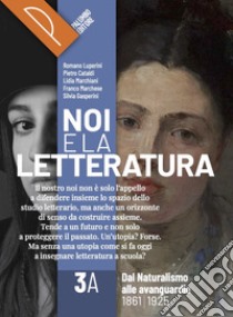 Noi e la letteratura. Storia antologia della letteratura italiana nel quadro della civiltà europee. Per le Scuole superiori. Con e-book. Con espansione online. Vol. 3A libro