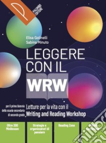 Leggere con il WRW. Vol. unico. Letture per la vita con il metodo WRW. Per il biennio delle Scuole superiori. Con e-book. Con espansione online libro di Golinelli Elisa; Minuto Sabina