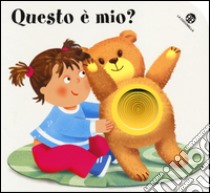 Questo è mio? I buchini libro di Rigo Laura; Mantegazza Giovanna