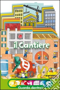 Il cantiere libro di Mesturini Cristina; Mantegazza Giovanna