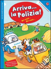 Arriva la polizia! Macchinina gioca con me. Ediz. illustrata. Con gadget libro di Macchia Maria Sole; Mantegazza Giovanna