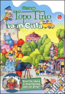 Topo Tino va in città libro di Mantegazza Giovanna; Monesi Mirella