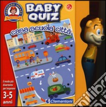 Casa, scuola, città. Baby quiz. Con gadget libro