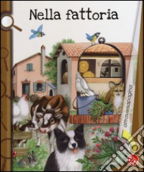 Nella fattoria. Ediz. illustrata libro di Rizzatti Lorella; Mantegazza Giovanna