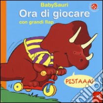 Ora di giocare. BabySauri. Ediz. illustrata libro di Mantegazza Giovanna; Trotter Stuart