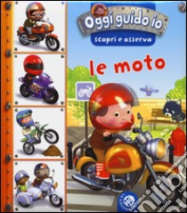 Le moto. Oggi guido io. Scopri e osserva. Ediz. illustrata libro di Bélineau Nathalie; Beaumont Emilie