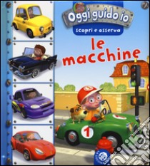 Le macchine. Oggi guido io. Scopri e osserva. Ediz. illustrata libro di Bélineau Nathalie; Beaumont Emilie