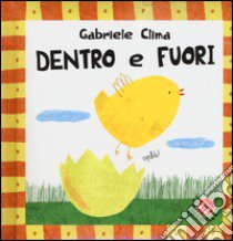 Dentro e fuori. Bebè scopri. Ediz. illustrata libro di Clima Gabriele