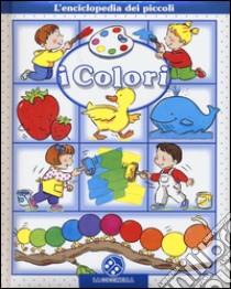 I colori. L'enciclopedia dei piccoli. Ediz. illustrata libro di Beaumont Emilie; Bélineau Nathalie