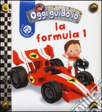 La formula 1. Oggi guido io. Ediz. illustrata libro di Bélineau Nathalie; Beaumont Emilie