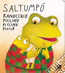 Saltumpò ranocchio piccino piccino picciò. Ediz. illustrata libro di Abbatiello Antonella