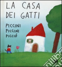 La casa dei gatti piccini piccini picciò. Ediz. illustrata libro di Abbatiello Antonella