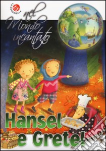 Hansel e Gretel dei fratelli Grimm. Nel mondo incantato libro di Montanari Donata; Clima Gabriele