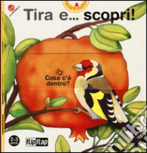 Tira e... scopri! Ediz. illustrata libro di Mantegazza Giovanna