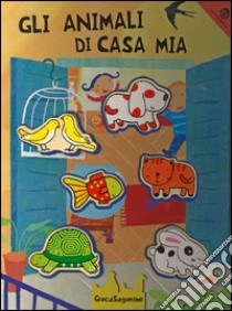 Gli animali di casa mia. Giocasagomine. Con gadget libro di Clima Gabriele; Crovara Francesca