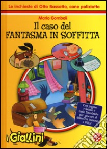 Il caso del fantasma in soffitta. Le inchieste di Otto Bassotto, cane poliziotto libro di Gomboli Mario