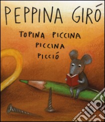 Peppina Girò topina piccina piccina picciò. Ediz. illustrata libro di Abbatiello Antonella