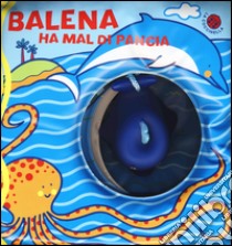 Balena ha mal di pancia. Con gadget libro di Clima Gabriele