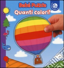 Quanti colori! Bebè puzzle. Ediz. illustrata libro di Beaumont Jacques; Allirol Mélusine