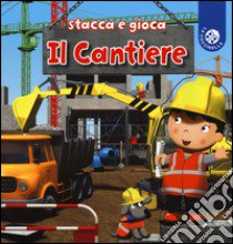 Il cantiere. Ediz. a colori libro di Beaumont Emilie; Mantegazza Giovanna