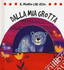 Dalla mia grotta. Il mondo che vedo. Ediz. a colori libro di Clima Gabriele