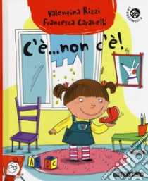 C'è... non c'è! Ediz. a colori libro di Rizzi Valentina; Carabelli Francesca