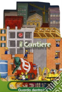 Il cantiere libro di Mesturini Cristina; Mantegazza Giovanna