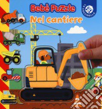 Nel cantiere. Bebè puzzle. Ediz. a colori libro di Beaumont Jacques; Allirol Mélusine