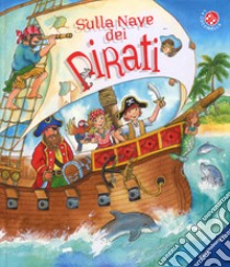 Sulla nave dei pirati. Ediz. a colori libro di Scholte Van Mast Ruth; Mantegazza G. (cur.)